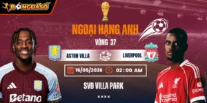 Soi Kèo Aston Villa Vs Liverpool 02h00 Ngày 16/05/2026 - Vòng 37 Ngoại Hạng Anh 7 aston-villa-vs-liverpool-bds-16-5