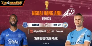 Soi Kèo Everton Vs Manchester City 02h00 05/05 - Vòng 35 Ngoại Hạng Anh 4 everton-vs-manchester-city-bds-5-5