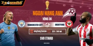 Soi Kèo Manchester City Vs Brentford 23h30 09/05 - Vòng 36 Ngoại Hạng Anh 1 manchester-city-vs-brentford-bds-9-5