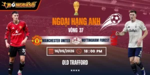 Soi Kèo Manchester United Vs Nottingham Forest 18h30 - Vòng 37 Ngoại Hạng Anh 5 manchester-united-vs-nottingham-forest-bds-17-5 (1)
